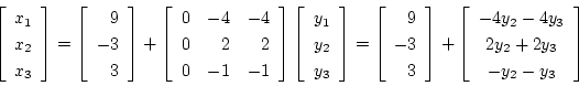 \begin{displaymath}
\left[ \begin{array}{c}
x_1 \\
x_2 \\
x_3
\end{array}...
...y_2-4y_3 \\
2y_2+2y_3 \\
-y_2-y_3 \\
\end{array} \right]
\end{displaymath}