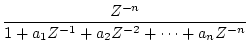 $\displaystyle \frac{Z^{-n}}{1+a_1Z^{-1}+a_2Z^{-2}+\cdots +a_nZ^{-n}}$