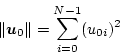 \begin{displaymath}
\Vert\mbox{\boldmath$u$}_0\Vert = \sum_{i=0}^{N-1}(u_{0i})^2
\end{displaymath}