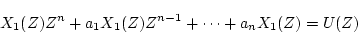 \begin{displaymath}
X_1(Z)Z^{n}+a_1X_1(Z)Z^{n-1}+\cdots +a_nX_1(Z)=U(Z)
\end{displaymath}
