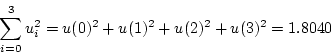 \begin{displaymath}
\sum_{i=0}^{3}u_i^2 = u(0)^2 + u(1)^2 + u(2)^2 + u(3)^2= 1.8040
\end{displaymath}
