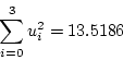 \begin{displaymath}
\sum_{i=0}^{3}u_i^2 = 13.5186
\end{displaymath}