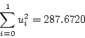 \begin{displaymath}
\sum_{i=0}^{1}u_i^2 = 287.6720
\end{displaymath}