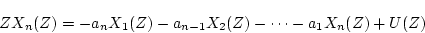 \begin{displaymath}
ZX_n(Z)=-a_nX_1(Z)-a_{n-1}X_2(Z)-\cdots -a_1X_n(Z)+U(Z)
\end{displaymath}