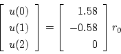 \begin{displaymath}
\left[ \begin{array}{c}
u(0) \\
u(1) \\
u(2)
\end{ar...
...egin{array}{r}
1.58 \\
-0.58 \\
0
\end{array} \right]r_0
\end{displaymath}