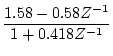 $\displaystyle \frac{1.58 -0.58Z^{-1}}{1 + 0.418Z^{-1}}$