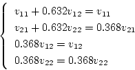 \begin{displaymath}
\left\{ \begin{array}{l}
v_{11} + 0.632v_{12} = v_{11} \\ ...
...} = v_{12} \\
0.368v_{22} = 0.368v_{22}
\end{array} \right.
\end{displaymath}