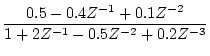 ${\displaystyle \frac{0.5-0.4Z^{-1}+0.1Z^{-2}}{1+2Z^{-1}-0.5Z^{-2}+0.2Z^{-3}}}$
