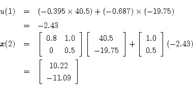 \begin{eqnarray*}
u(1) &=& (-0.395\times 40.5)+(-0.687)\times (-19.75) \\
&=& ...
... \left[ \begin{array}{c}
10.22 \\
-11.09
\end{array} \right]
\end{eqnarray*}