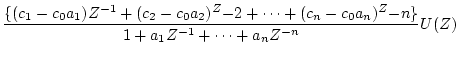 $\displaystyle \frac{\{(c_1-c_0a_1)Z^{-1}+(c_2-c_0a_2)^Z{-2}+\cdots
+(c_n-c_0a_n)^Z{-n}\}}{1+a_1Z^{-1}+\cdots +a_nZ^{-n}}U(Z)$