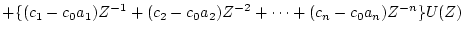 $\displaystyle +\{(c_1-c_0a_1)Z^{-1}+(c_2-c_0a_2)Z^{-2}
+\cdots +(c_n-c_0a_n)Z^{-n}\}U(Z)$