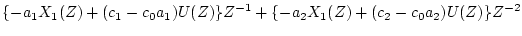 $\displaystyle \{-a_1X_1(Z)+(c_1-c_0a_1)U(Z)\}Z^{-1}
+\{-a_2X_1(Z)+(c_2-c_0a_2)U(Z)\}Z^{-2}$