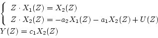 \begin{displaymath}
\begin{array}{l}
\left\{
\begin{array}{l}
Z\cdot X_{1}(Z)=X_...
...(Z)
+U(Z)
\end{array}\right.\\
Y(Z)=c_{1}X_{2}(Z)
\end{array}\end{displaymath}