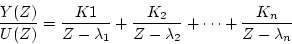 \begin{displaymath}
\frac{Y(Z)}{U(Z)} = \frac{K1}{Z-\lambda_1}+\frac{K_2}{Z-\lambda_2}+\cdots +
\frac{K_n}{Z-\lambda_n}
\end{displaymath}
