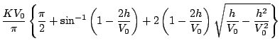 $\displaystyle \frac{KV_0}{\pi}
\left\{ \frac{\pi}{2} +\sin ^{-1} \left( 1-\frac...
...\left( 1-\frac{2h}{V_0} \right)
\sqrt{\frac{h}{V_0}-\frac{h^2}{V_0^2}} \right\}$