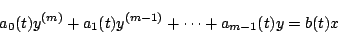 \begin{displaymath}
a_0(t)y^{(m)}+a_1(t)y^{(m-1)}+\cdots +a_{m-1}(t)y=b(t)x
\end{displaymath}