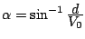 $\alpha=\sin ^{-1}\frac{\displaystyle{d}}{\displaystyle{V_0}}$