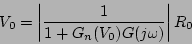 \begin{displaymath}
V_0= \left\vert \frac{1}{1+G_n(V_0)G(j\omega)} \right\vert R_0
\end{displaymath}