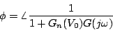 \begin{displaymath}
\phi =\angle \frac{1}{1+G_n(V_0)G(j\omega)}
\end{displaymath}