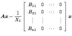 $\displaystyle \mbox{\boldmath$Ax$}-\frac{1}{X_1}
\left[ \begin{array}{cccc}
B_{...
... & & \vdots \\
B_{n1} & 0 & \cdots & 0
\end{array} \right] \mbox{\boldmath$x$}$