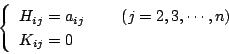 \begin{displaymath}
\left\{ \begin{array}{lcc}
H_{ij}=a_{ij} & \hbox{ } & (j=2,3,\cdots ,n) \\
K_{ij}=0 & &
\end{array} \right.
\end{displaymath}