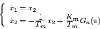 \begin{displaymath}
\left\{ \begin{array}{l}
\dot{x}_1=x_2 \\
\dot{x}_2=-\fra...
...playstyle{K_m}}{\displaystyle{T_m}}G_n(v)
\end{array} \right.
\end{displaymath}