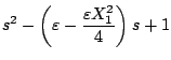 $\displaystyle s^2- \left( \varepsilon -\frac{\varepsilon X_1^2}{4} \right)
s+1$