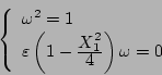 \begin{displaymath}
\left\{ \begin{array}{l}
\omega ^2=1 \\
\varepsilon \left...
...1^2}}{\displaystyle{4}} \right) \omega =0
\end{array} \right.
\end{displaymath}