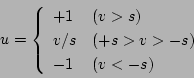 \begin{displaymath}
u=
\left\{
\begin{array}{ll}
+1 & (v>s) \\
v/s & (+s>v>-s) \\
-1 & (v<-s)
\end{array} \right.
\end{displaymath}