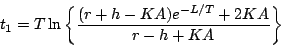 \begin{displaymath}
t_1=T \ln \left \{ \frac {(r +h-KA)e^{-L/T} +2KA}{r -h +KA}
\right \}
\end{displaymath}