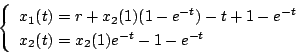 \begin{displaymath}
\left \{
\begin{array}{l}
x_1(t) = r + x_2 (1)(1-e^{-t} ...
...-t} \\
x_2(t) = x_2(1) e^{-t} -1-e^{-t}
\end{array} \right.
\end{displaymath}