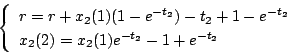 \begin{displaymath}
\left \{
\begin{array}{l}
r = r + x_2 (1)(1-e^{-t_2} )-t...
...\\
x_2(2) = x_2(1) e^{-t_2} -1+e^{-t_2}
\end{array} \right.
\end{displaymath}
