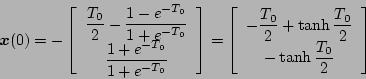 \begin{displaymath}
\mbox{\boldmath$x$} (0)=
- \left[
\begin{array}{c}
{\dis...
...\
{\displaystyle - \tanh \frac{T_0}{2}}
\end{array} \right]
\end{displaymath}