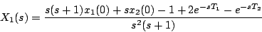 \begin{displaymath}
X_1(s)= \frac{s(s+1)x_1(0)+sx_2(0)-1+2e^{-sT_1}-e^{-sT_2}}{s^2 (s+1)}
\end{displaymath}