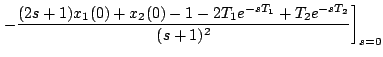$\displaystyle \left. - \frac{(2s+1)x_1(0) +x_2(0)-1-2T_1e^{-sT_1}+T_2e^{-sT_2}
}{(s+1)^2} \right] _{s=0}$