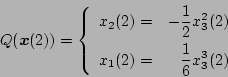 \begin{displaymath}
Q( \mbox{\boldmath$x$} (2))=
\left \{
\begin{array}{lr}
...
...) = & {\displaystyle\frac{1}{6} x_3^3(2)}
\end{array} \right.
\end{displaymath}