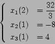 \begin{displaymath}
\left \{
\begin{array}{ll}
x_1(2) & = {\displaystyle \fra...
...{3}} \\
x_2(1) & = -8 \\
x_3(1) & = 4
\end{array} \right.
\end{displaymath}