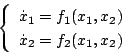 \begin{displaymath}
\left \{
\begin{array}{l}
\dot{x} _1 = f_1(x_1,x_2) \\
\dot{x} _2 = f_2(x_1,x_2)
\end{array} \right.
\end{displaymath}