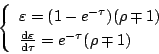 \begin{displaymath}
\left\{
\begin{array}{l}
\varepsilon = (1-e^{- \tau})(\rh...
...}{\mathrm{d}\tau}} = e^{-\tau}(\rho\mp 1)
\end{array} \right.
\end{displaymath}