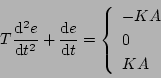 \begin{displaymath}
T \frac{\mathrm{d}^2e}{\mathrm{d}t^2} + \frac{\mathrm{d}e}{...
...t\{
\begin{array}{l}
-KA \\
0 \\
KA
\end{array} \right.
\end{displaymath}