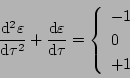 \begin{displaymath}
\frac{\mathrm{d}^2\varepsilon}{\mathrm{d}\tau^2} +
\frac{\...
...ft\{
\begin{array}{l}
-1 \\
0 \\
+1
\end{array} \right.
\end{displaymath}