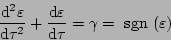 \begin{displaymath}
\frac{\mathrm{d}^2\varepsilon}{\mathrm{d}\tau^2}+
\frac{\m...
...on}{\mathrm{d}\tau} = \gamma = {\ \mathrm{sgn}\ }(\varepsilon)
\end{displaymath}