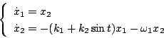 \begin{displaymath}
\left \{
\begin{array}{l}
\dot{x}_1 = x_2 \\
\dot{x}_2 = -(k_1+k_2 \sin t)x_1 - \omega _1 x_2
\end{array} \right.
\end{displaymath}