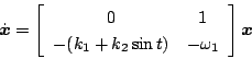 \begin{displaymath}
\dot{\mbox{\boldmath$x$}}=
\left[
\begin{array}{cc}
0 & ...
...\sin t) & - \omega _1
\end{array} \right] \mbox{\boldmath$x$}
\end{displaymath}