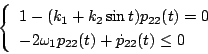 \begin{displaymath}
\left \{
\begin{array}{l}
1-(k_1+ k_2 \sin t)p_{22} (t)=0...
...mega _1 p_{22}(t)+ \dot{p} _{22}(t) \le 0
\end{array} \right.
\end{displaymath}