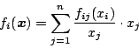 \begin{displaymath}
f_i(\mbox{\boldmath$x$})= \sum ^n_{j=1} \frac{f_{ij}(x_i)}{x_j} \cdot x_j
\end{displaymath}