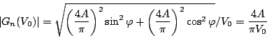\begin{displaymath}
\vert G_n(V_0)\vert=\sqrt{ \left( \frac{4A}{\pi} \right) ^2\...
...ac{4A}{\pi} \right) ^2\cos ^2\varphi}/V_0
=\frac{4A}{\pi V_0}
\end{displaymath}