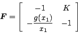 \begin{displaymath}
\mbox{\boldmath$F$}= \left[
\begin{array}{cc}
-1 & K \\
{\displaystyle -\frac{g(x_1)}{x_1}} & -1
\end{array}\right]
\end{displaymath}