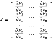 \begin{displaymath}
\mbox{\boldmath$J$}=\left[
\begin{array}{ccc}
{\displaystyle...
...laystyle \frac{\partial F_n}{\partial x_n}}
\end{array}\right]
\end{displaymath}