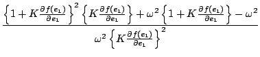 $\displaystyle \frac{\left\{1+K\frac{\partial f(e_1)}{\partial e_1}\right\}^2 \l...
...-\omega ^2}
{\omega ^2 \left\{K\frac{\partial f(e_1)}{\partial e_1}\right\} ^2}$